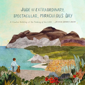 Jude and the Extraordinary, Spectacular, Miraculous Day (A Creative Retelling of the Feeding of the 5,000) by Jessica Dennis Bush, 9798874904111