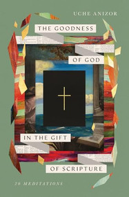 The Goodness of God in the Gift of Scripture (20 Meditations) by Uche Anizor, 9798874904289