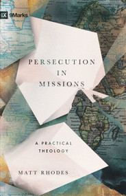 Persecution in Missions (A Practical Theology) by Matt Rhodes, 9798874904869