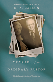 Memoirs of an Ordinary Pastor (The Life and Reflections of Tom Carson) - 9798874905453 by D. A. Carson, Mark Dever, 9798874905453