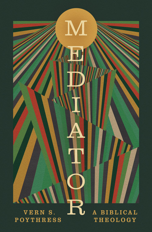 Mediator (A Biblical Theology) by Vern S. Poythress, 9798874905705