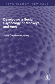 Developing a Social Psychology of Monkeys and Apes by John Chadwick-Jones, 9781032952697