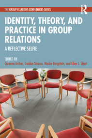 Identity, Theory, and Practice in Group Relations (A Reflective Selfie) by Coreene Archer, Gordon Strauss, Moshe Bergstein, Ellen L. Short, 9781032812618