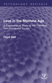 Love in the Machine Age (A Psychological Study of the Transition from Patriarchal Society) by Floyd Dell, 9781032951959