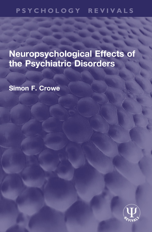 Neuropsychological Effects of the Psychiatric Disorders by Simon F. Crowe, 9781032954677