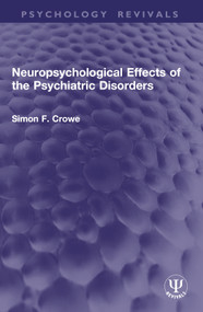 Neuropsychological Effects of the Psychiatric Disorders by Simon F. Crowe, 9781032954677