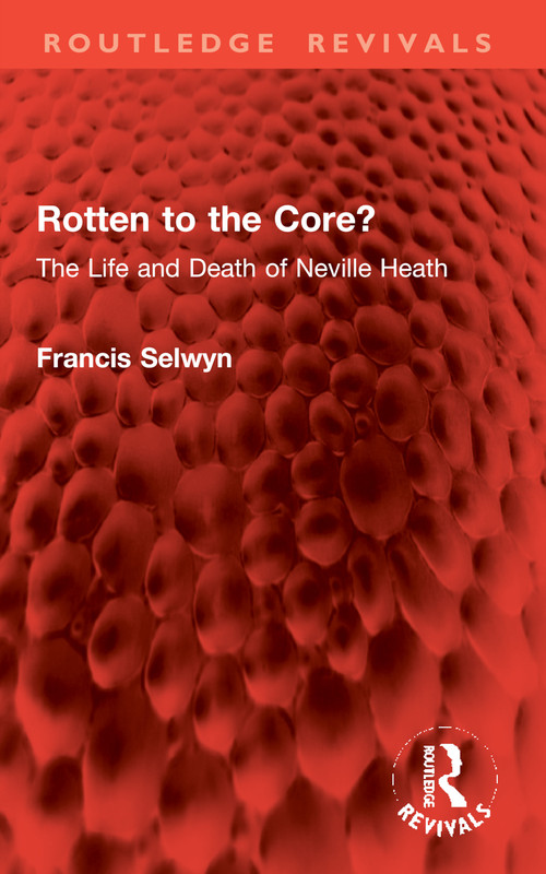 Rotten to the Core? (The Life and Death of Neville Heath) by Francis Selwyn, 9781032961293