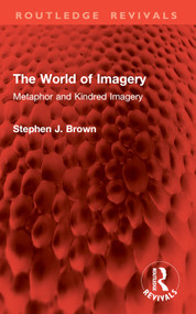 The World of Imagery (Metaphor and Kindred Imagery) by Stephen J. Brown, 9781032951010