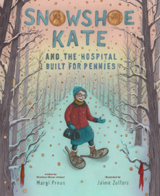 Snowshoe Kate and the Hospital Built for Pennies by Margi Preus, Jaime Zollars, 9781419756719