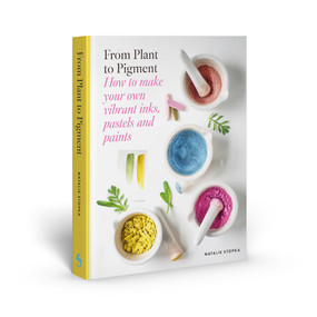 From Plant to Pigment (How to make your own vibrant inks, pastels and paints) by Natalie Stopka, 9781837760862