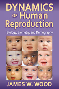 Dynamics of Human Reproduction (Biology, Biometry, Demography) by James W. Wood, 9780202011806