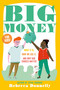 Big Money (What It Is, How We Use It, and Why Our Choices Matter) by Rebecca Donnelly, 9781250394521