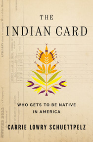 The Indian Card (Who Gets to Be Native in America) - 9781250903181 by Carrie Lowry Schuettpelz, 9781250903181