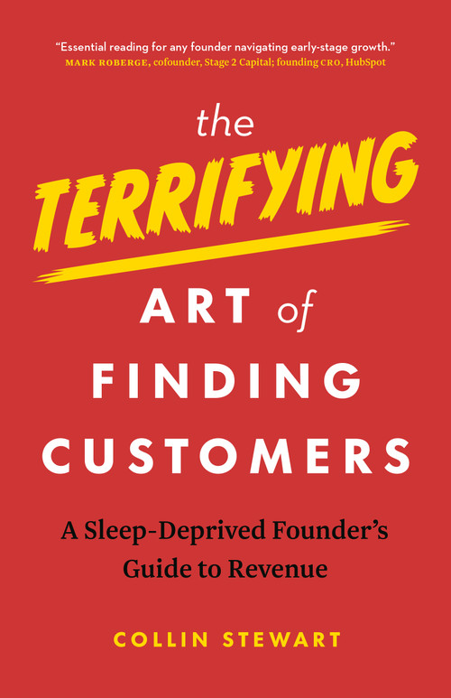 The Terrifying Art of Finding Customers (A Sleep-Deprived Founder's Guide to Revenue) by Collin Stewart, 9781774586136