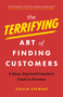 The Terrifying Art of Finding Customers (A Sleep-Deprived Founder's Guide to Revenue) by Collin Stewart, 9781774586136