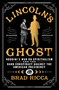 Lincoln's Ghost (Houdini's War on Spiritualism and the Dark Conspiracy Against the American Presidency) by Brad Ricca, 9781250338907