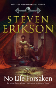 No Life Forsaken (The Second Tale of Witness: A Novel of the Malazan World) by Steven Erikson, 9780765323606