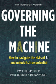Governing the Machine (How to navigate the risks of AI and unlock its true potential) by Ray Eitel-Porter, Paul Dongha, Miriam Vogel, 9781399426299