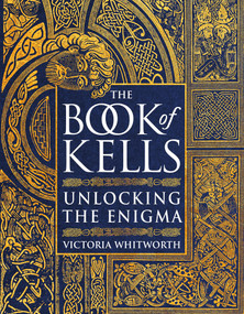 The Book of Kells (Unlocking the Enigma) by Victoria Whitworth, 9781788541800