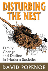 Disturbing the Nest (Family Change and Decline in Modern Societies) by David Popenoe, 9780202303512