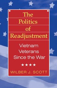 The Politics of Readjustment (Vietnam Veterans since the War) by Wilbur Scott, 9780202304069