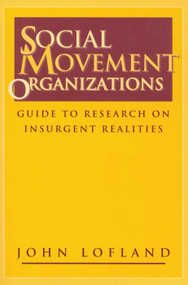Social Movement Organizations (Guide to Research on Insurgent Realities) by John Lofland, 9780202305530