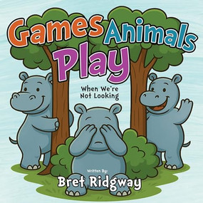 Games Animals Play (When We're Not Looking) by Bret Ridgway, 9781636989679