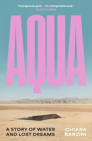 AQUA (A Story of Water and Lost Dreams) by Chiara Barzini, 9781961884908