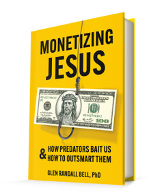 Monetizing Jesus: How Predators Bait Us & How to Outsmart Them - 9798218384661 by Glen Randall Bell, PhD
