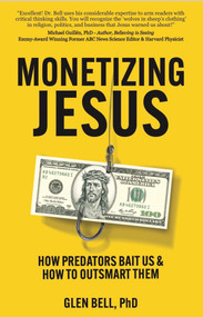 Monetizing Jesus: How Predators Bait Us & How to Outsmart Them - 9798218384661 by Glen Randall Bell, PhD