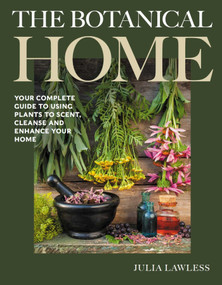 Botanical Home (Your Complete Guide to Using Plants to Scent, Cleanse and Enhance Your Home.) by Julia Lawless,, 9780719831690
