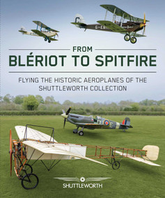 From Bleriot to Spitfire (Flying the Historic Planes of the Shuttleworth Collection ) by Scott Butler, 9780719844812