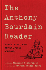 The Anthony Bourdain Reader (New, Classic, and Rediscovered Writing) by Anthony Bourdain, Patrick Radden Keefe, 9780062863959