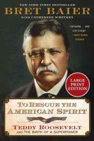 To Rescue the American Spirit (Teddy Roosevelt and the Birth of a Superpower) - 9780063455849 by Bret Baier, 9780063455849