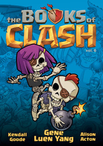 The Books of Clash Volume 6: Legendary Legends of Legendarious Achievery by Gene Luen Yang, Alison Acton, Kendall Goode, 9781250816351