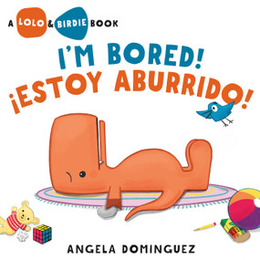Lolo and Birdie: I'm Bored! / ¡Estoy Aburrido! (Spanish bilingual) by Angela Dominguez, Angela Dominguez, 9781250354556