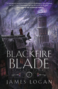 The Blackfire Blade (The Last Legacy, Book 2) by James Logan, 9781250350657