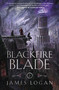 The Blackfire Blade (The Last Legacy, Book 2) by James Logan, 9781250350657
