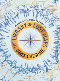 The Library of Lost Maps (An Archive of a World in Progress) by James Cheshire, 9781639734283