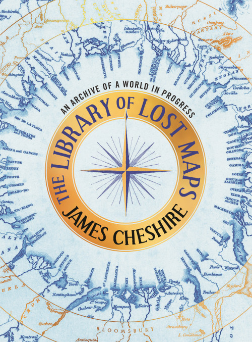 The Library of Lost Maps (An Archive of a World in Progress) by James Cheshire, 9781639734283