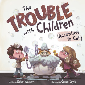 The Trouble with Children (According to Cat) by Katie Weaver, Caner Soylu, 9781250433497