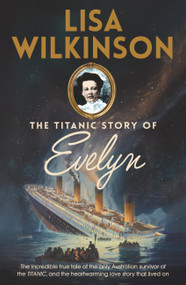 The Titanic Story of Evelyn by Lisa Wilkinson, 9780733653988