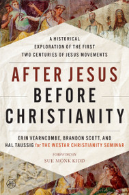 After Jesus Before Christianity (A Historical Exploration of the First Two Centuries of Jesus Movements) - 9780063062160 by Erin Vearncombe, Brandon Scott, Hal Taussig, The Westar Institute, 9780063062160