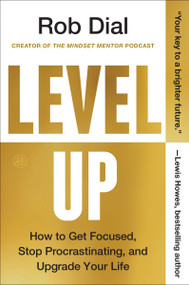 Level Up (How to Get Focused, Stop Procrastinating, and Upgrade Your Life) - 9780063224711 by Rob Dial, 9780063224711