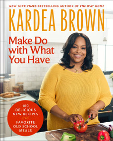 Make Do with What You Have (100 Delicious New Recipes from Favorite Old-School Meals) by Kardea Brown, 9780063425576
