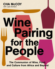 Wine Pairing for the People (The Communion of Wine, Food, and Culture from Africa and Beyond) by Cha McCoy, 9780063329676