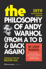 The Philosophy of Andy Warhol [50th Anniversary Edition] (From A to B and Back Again) by Andy Warhol, Hilton Als, 9780063418295