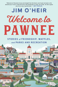 Welcome to Pawnee (Stories of Friendship, Waffles, and Parks and Recreation) - 9780063293519 by Jim O'Heir, 9780063293519