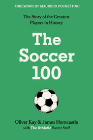 The Soccer 100 by The Athletic, Oliver Kay, James Horncastle, 9780063412675