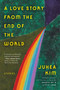 A Love Story from the End of the World (Stories) by Juhea Kim, 9780063446397